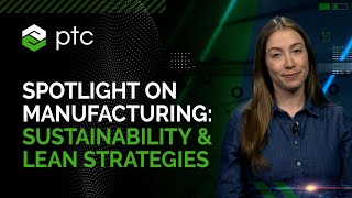 Spotlight on Manufacturing: Sustainability & Lean Strategies