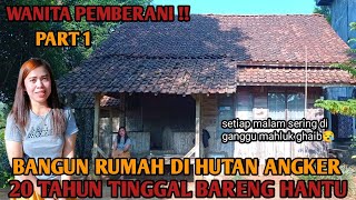 WANITA PEMBERANI‼️BANGUN RUMAH DI HUTAN ANGKER 20 TAHUN MEMILIH TINGGAL BARENG HANTU