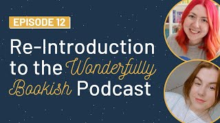 We're Back! A Re-Introduction to the Wonderfully Bookish Podcast | Ep. 12