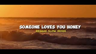 REGGAE SLOW || SOMEONE LOVES YOU HONEY - REMIX