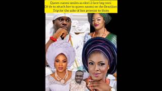 Queen naomi smiles as olori 2 face beg ooni of ife to attach her to queen naomi on the Brazilian tri