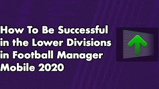 HOW TO BE SUCCESSFUL IN THE LOWER LEAGUES IN FOOTBALL MANAGER MOBILE 2020