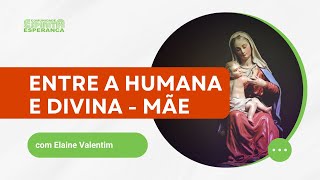 Palestra Doutrinária: Entre Humana e Divina - Mãe com Elaine Valentim