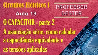 O capacitor - parte 2 | análise completa da associação série de capacitores (capacitância e tensões)