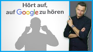 Hört auf, auf Google zu hören