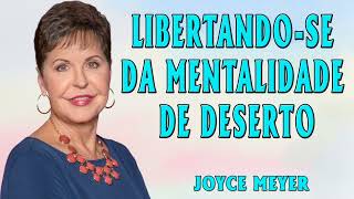 Joyce Meyer 2024 | LIBERTANDO-SE DA MENTALIDADE DE DESERTO