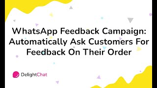 WhatsApp Feedback Campaign: Automatically Ask Customers For Feedback On Their Order