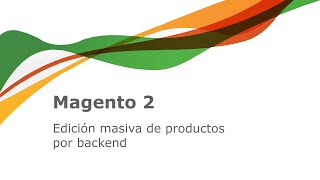 Magento 2 - Edición masiva de productos por backend.