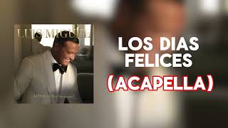 Luis Miguel  - Los Dias Felices (Acapella)