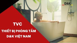 Phim quảng cáo Thiết bị phòng tắm D&K Việt Nam 30s - Diễn viên Việt Anh | phim doanh nghiệp