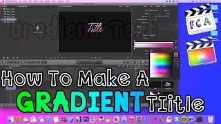 Final Cut Pro X - Gradient Text Tutorial (How to Make A Gradient Title)