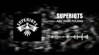 Superiots - Aku Ingin Pulang