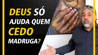 Deus só ajuda quem cedo madruga? | Luiz Mota Psicologo