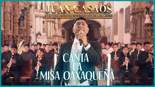 Juan Casaos Le Canta a Oaxaca || Misa Oaxaqueña Completa