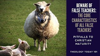 Pitfalls to Christian Maturity - False Teachers: The Core Characteristics of All False Teachers