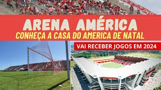 ARENA AMERICA (RN): Conheça o estádio do America de Natal que vai ser a casa do América em 2024