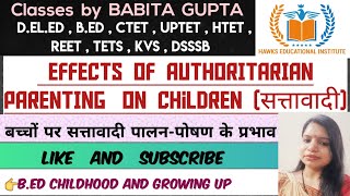 Effects of Authoritarian Parenting on Children सत्तावादी | B.ed Childhood and growing up Classes