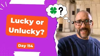 Lucky or unlucky? - Day 114 Diary of a Digital Entrepreneur (traveler)