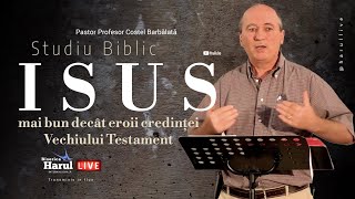 19 Septembrie 2023 | Pastor Profesor Costel Barbălată | ISUS mai bun decât eroii credinței V.T.