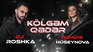 Hemide Huseynova & Dj Roshka - Kölgəm Qədər 2022 (Yeni Klip)