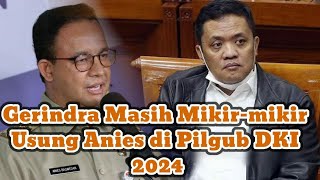 Gerindra Masih Mikir-mikir Usung Anies Di Pilgub DKI 2024