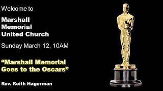 March 12, 2023 @10AM:  "Marshall Memorial Goes To The Oscars!" with Rev. Keith Hagerman