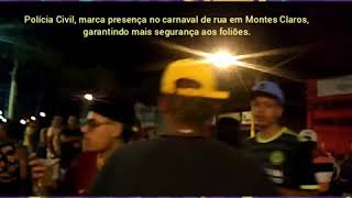 Polícia Civil marca presença no Carnaval de rua em Montes Claros.