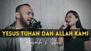 YESUS TUHAN DAN ALLAH KAMI (Yusach & Stevi) #SaatMenyembah