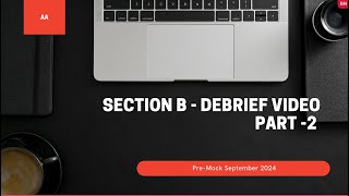 AA Debrief Video - Pre September 2024 Mock Exam [Sec B Part 2]