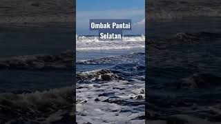 BESARNYA OMBAK PANTAI SELATAN