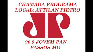 CHAMADA PROGRAMAÇÃO LOCAL JOVEM PAN PASSOS / PRODUÇÃO E LOCUÇÃO ATTILAN PIETRO