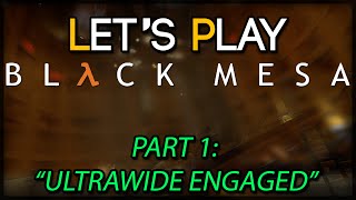 Let's Play Black Mesa Part 1: Ultrawide Engaged (Steam Release)