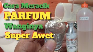 Cara meracik parfum yang tahan lama || 💯%Awet sampai 2 hari