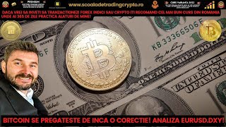 Bitcoin se pregătește de încă o corecție! Analiză Eurusd și Dxy! Zi minunată🤗🙏