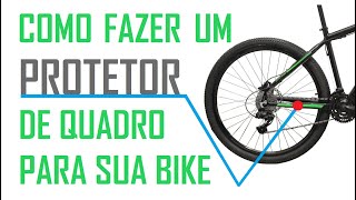 COMO FAZER UM PROTETOR DE QUADRO PARA BIKE