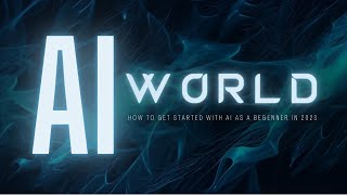 How To Get Started With AI as a BEGINNER in 2023