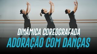 DINÂMICA COREOGRAFADA | ADORAÇÃO COM DANÇAS