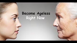 How To Become Ageless Right Now