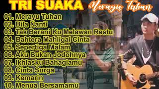 FULL ALBUM TRI SUAKA - MERAYU TUHAN - TAK BERANI KU MELAWAN RESTU