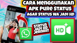 Cara Menggunakan Pure Status || Cara Menggunakan Pure Status Agar Status Whatsapp Jernih Jadi HD