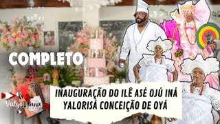 INAUGURAÇÃO do Ilê Asé Ojú Iná - Yalorisá Conceição de Oyá (COMPLETO)