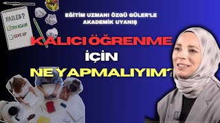 Kalıcı Öğrenme İçin Ne Yapmalıyım? || Akademik Uyanış #2