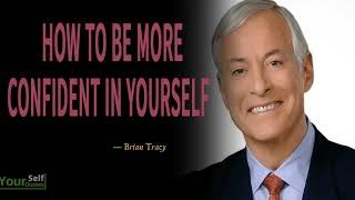 How to be More Confident in Yourself - Brian Tracy