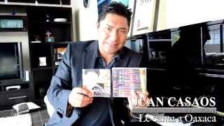 JUAN CASAOS LE CANTA A OAXACA, YA DISPONIBLE EN CD