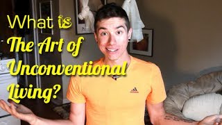 What is The Art of Unconventional Living? (and how it can improve your life)