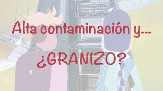 Alta contaminación y... ¿granizo?