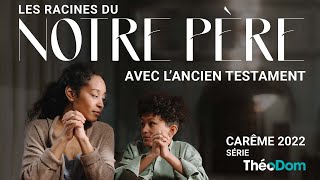 Pour le Carême 2022, découvrez les racines du Notre Père