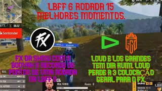 LBFF6 RODADA 15 – FX DA SHOW COM 3 BOOYAH E 95 PONTOS NA RODADA – LOUD E LOS TEM DIA RUIM.