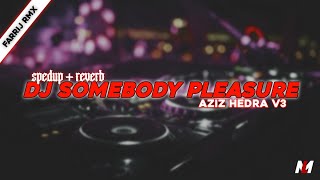 [VIRAL] DJ SOMEBODY PLEASURE - AZIZ HEDRA V3 - Farrij Rmx ( spedup + reverb )