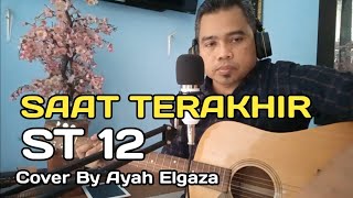 SAAT TERAKHIR - ST12 || Cover By Ayah Elgaza